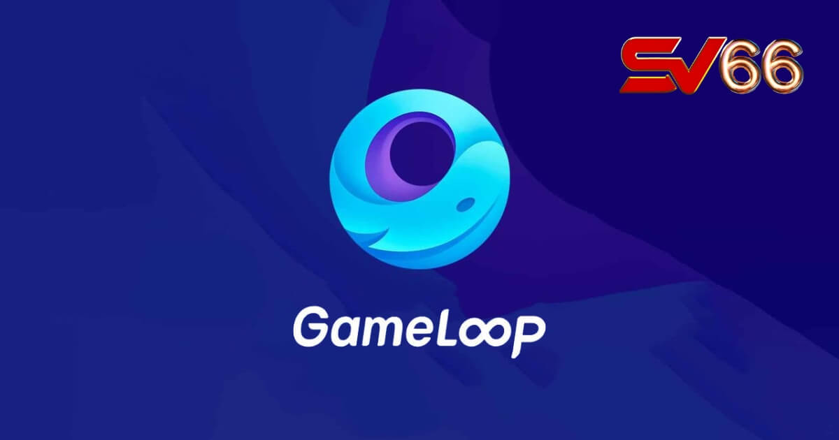 Giả lập Android GameLoop chơi SV66