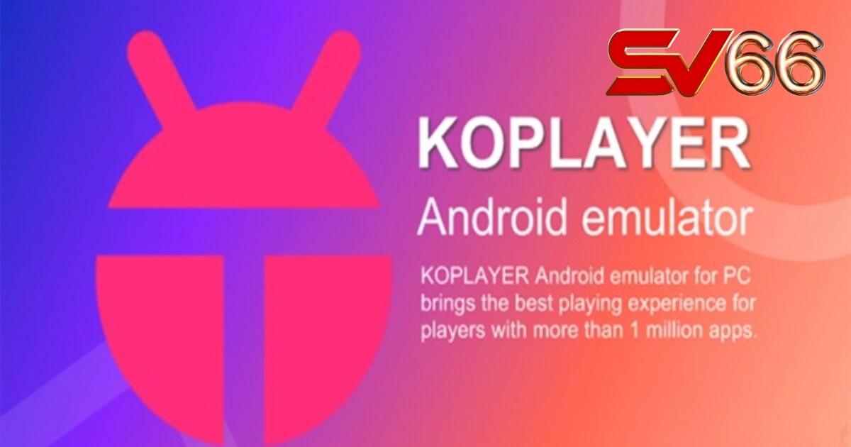 Giả lập Android KoPlayer chơi SV66